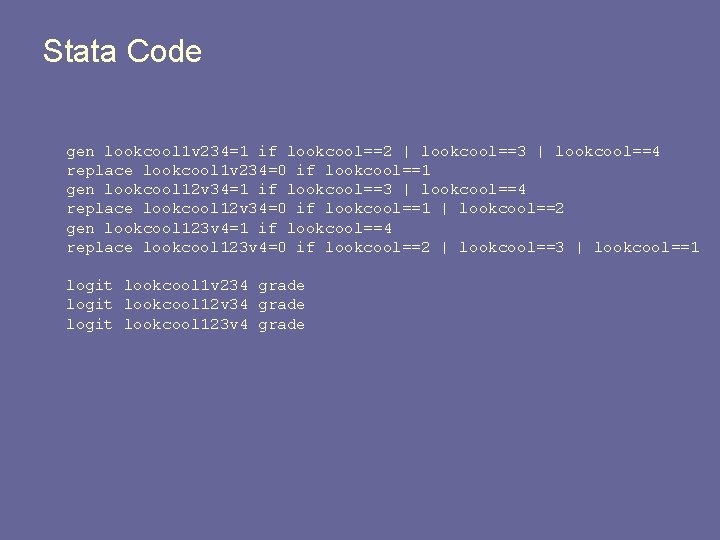 Stata Code gen lookcool 1 v 234=1 if lookcool==2 | lookcool==3 | lookcool==4 replace