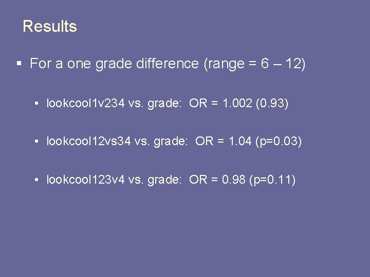 Results § For a one grade difference (range = 6 – 12) • lookcool