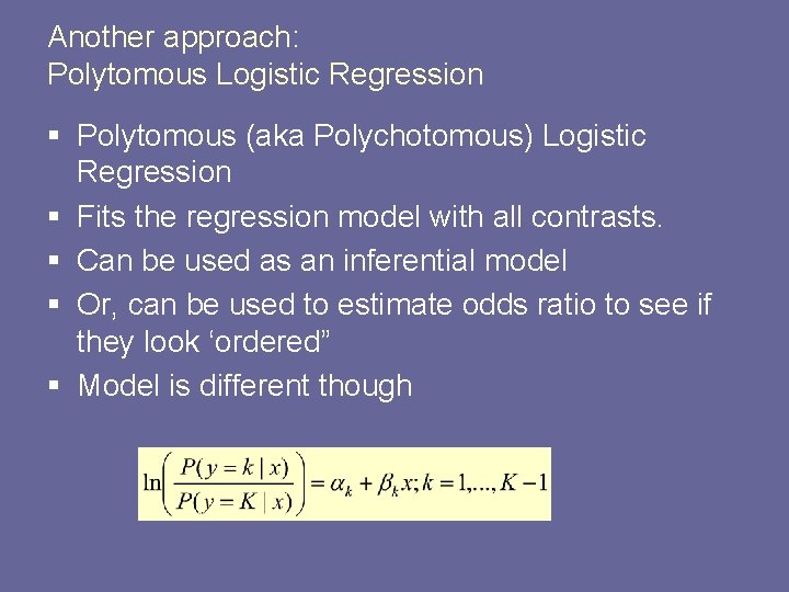 Another approach: Polytomous Logistic Regression § Polytomous (aka Polychotomous) Logistic Regression § Fits the