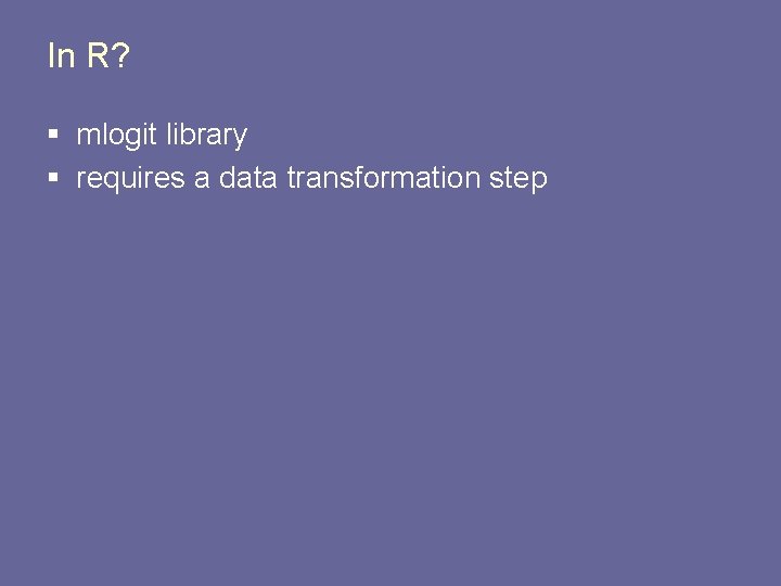 In R? § mlogit library § requires a data transformation step 