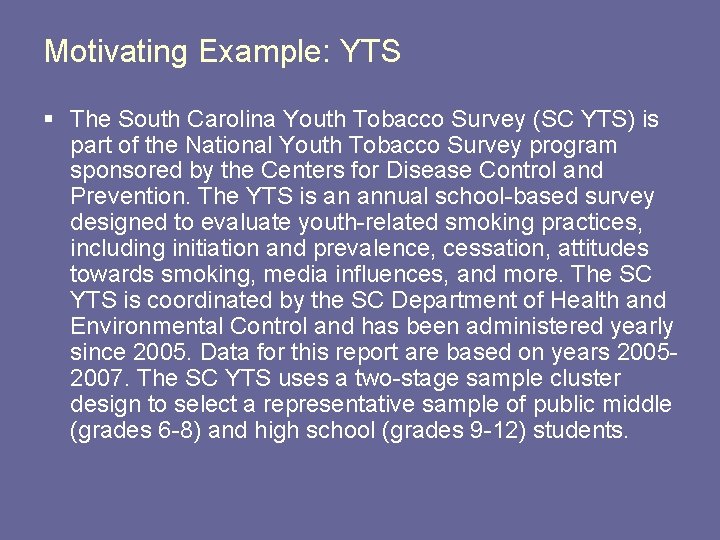 Motivating Example: YTS § The South Carolina Youth Tobacco Survey (SC YTS) is part
