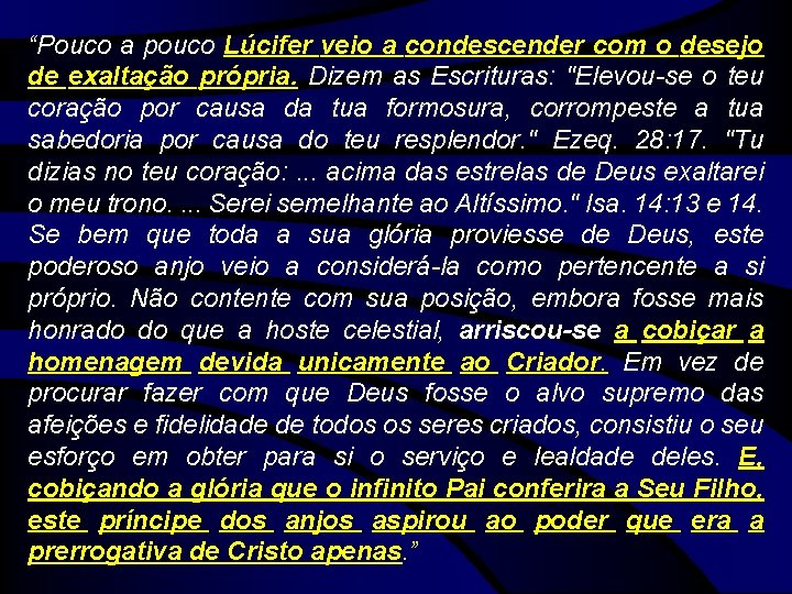 “Pouco a pouco Lúcifer veio a condescender com o desejo de exaltação própria. Dizem