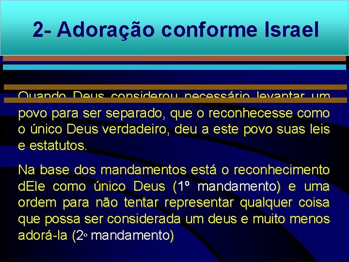 2 - Adoração conforme Israel Quando Deus considerou necessário levantar um povo para ser