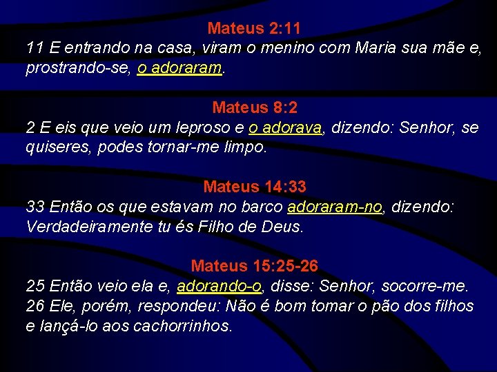 Mateus 2: 11 11 E entrando na casa, viram o menino com Maria sua