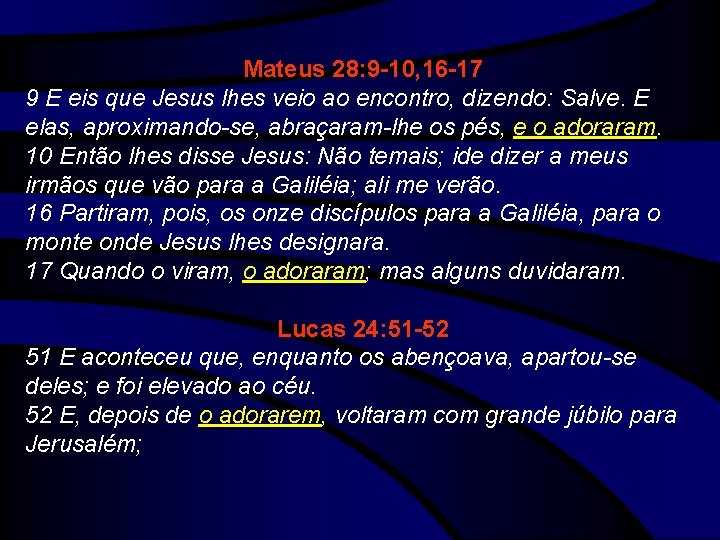 Mateus 28: 9 -10, 16 -17 9 E eis que Jesus lhes veio ao