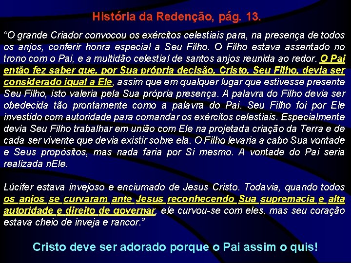 História da Redenção, pág. 13. “O grande Criador convocou os exércitos celestiais para, na