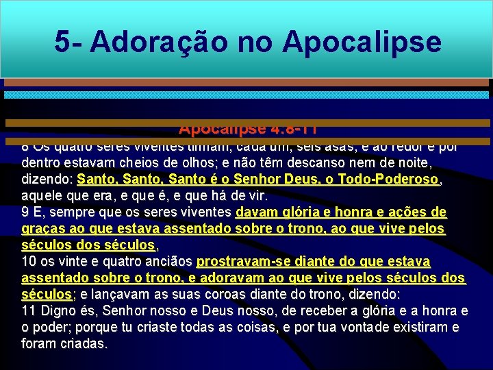 5 - Adoração no Apocalipse 4: 8 -11 8 Os quatro seres viventes tinham,