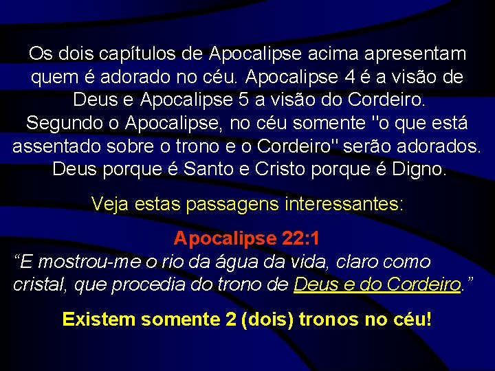 Os dois capítulos de Apocalipse acima apresentam quem é adorado no céu. Apocalipse 4