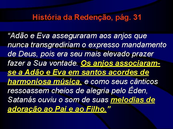 História da Redenção, pág. 31 “Adão e Eva asseguraram aos anjos que nunca transgrediriam