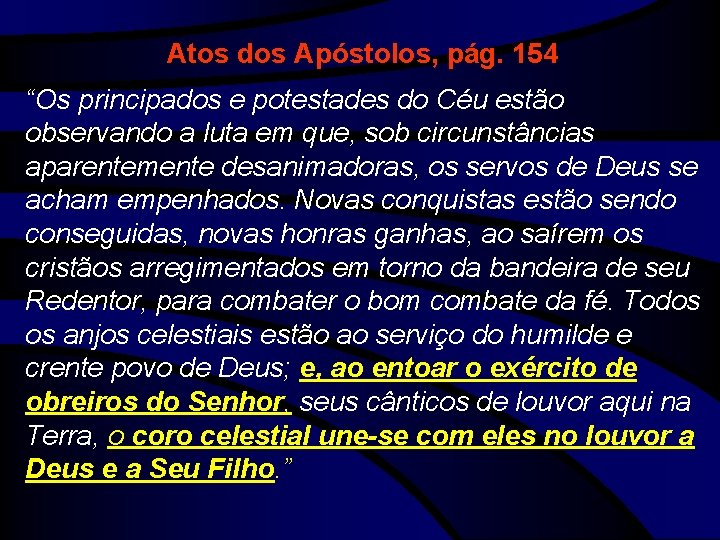 Atos dos Apóstolos, pág. 154 “Os principados e potestades do Céu estão observando a