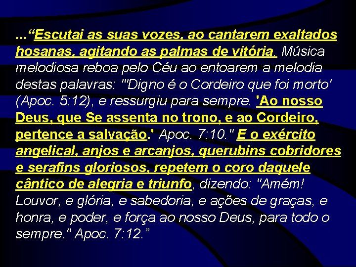 . . . “Escutai as suas vozes, ao cantarem exaltados hosanas, agitando as palmas