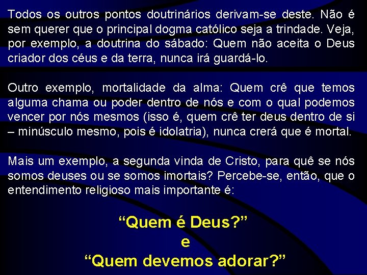 Todos os outros pontos doutrinários derivam-se deste. Não é sem querer que o principal