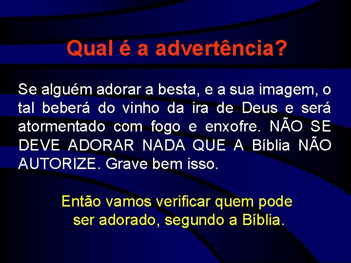 Qual é a advertência? Se alguém adorar a besta, e a sua imagem, o