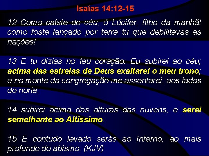 Isaías 14: 12 -15 12 Como caíste do céu, ó Lúcifer, filho da manhã!