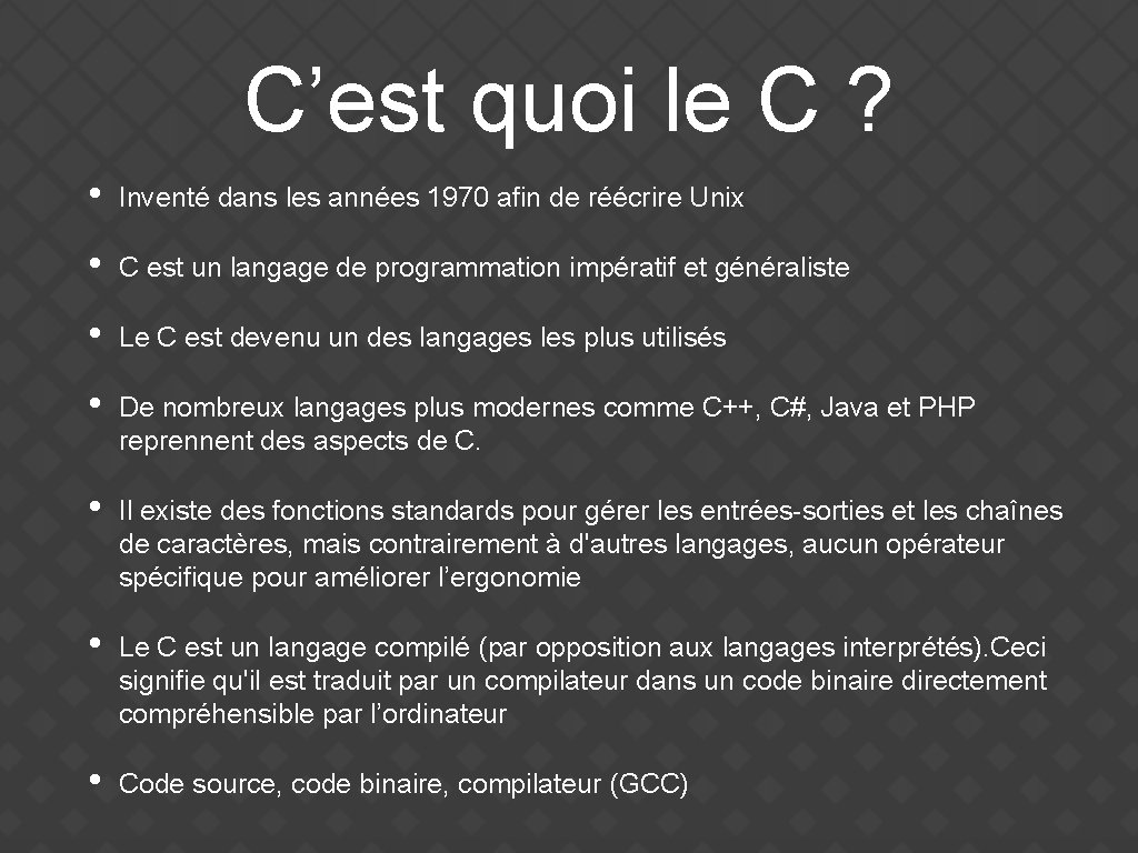 C’est quoi le C ? • Inventé dans les années 1970 afin de réécrire