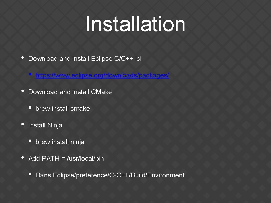 Installation • Download and install Eclipse C/C++ ici • • Download and install CMake