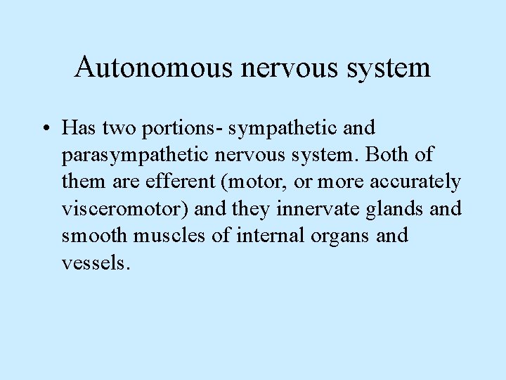 Autonomous nervous system • Has two portions- sympathetic and parasympathetic nervous system. Both of