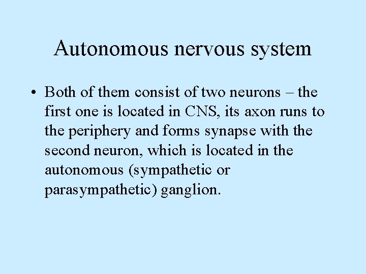 Autonomous nervous system • Both of them consist of two neurons – the first