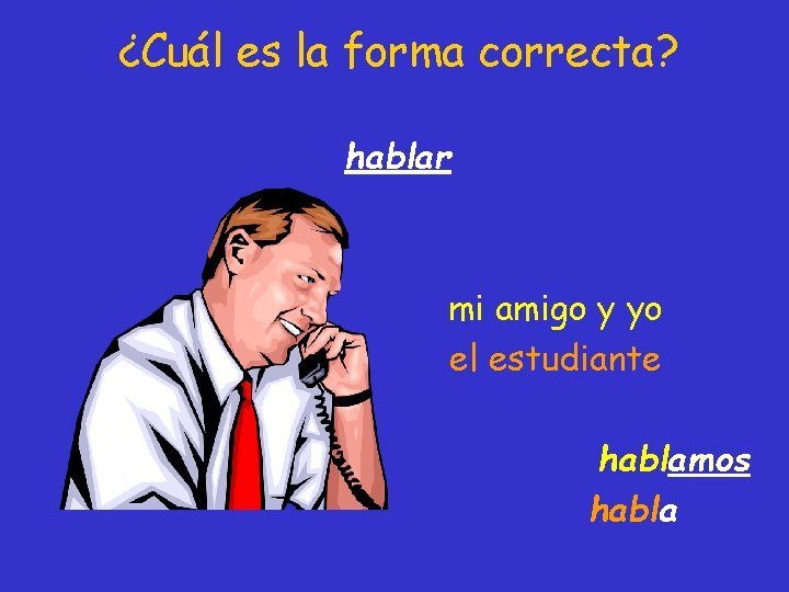 ¿Cuál es la forma correcta? hablar mi amigo y yo el estudiante hablamos habla