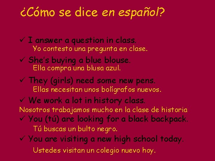 ¿Cómo se dice en español? ü I answer a question in class. Yo contesto