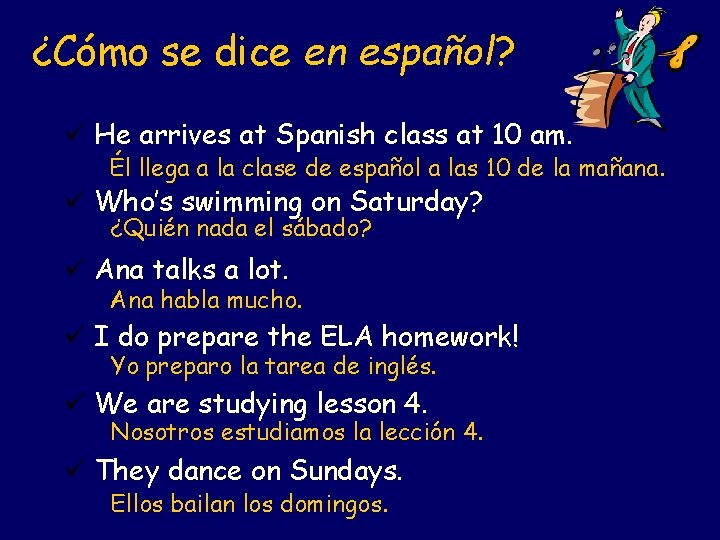 ¿Cómo se dice en español? ü He arrives at Spanish class at 10 am.