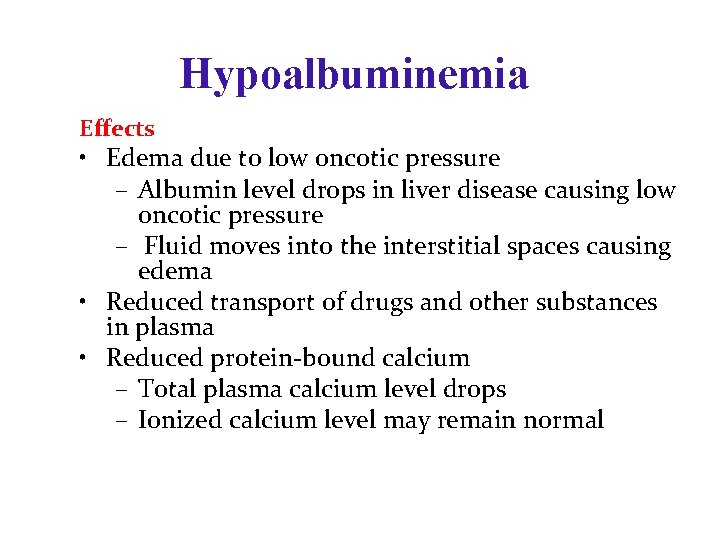 Hypoalbuminemia Effects • Edema due to low oncotic pressure – Albumin level drops in