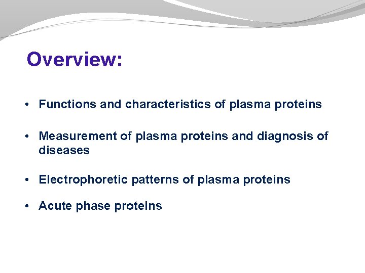 Overview: • Functions and characteristics of plasma proteins • Measurement of plasma proteins and