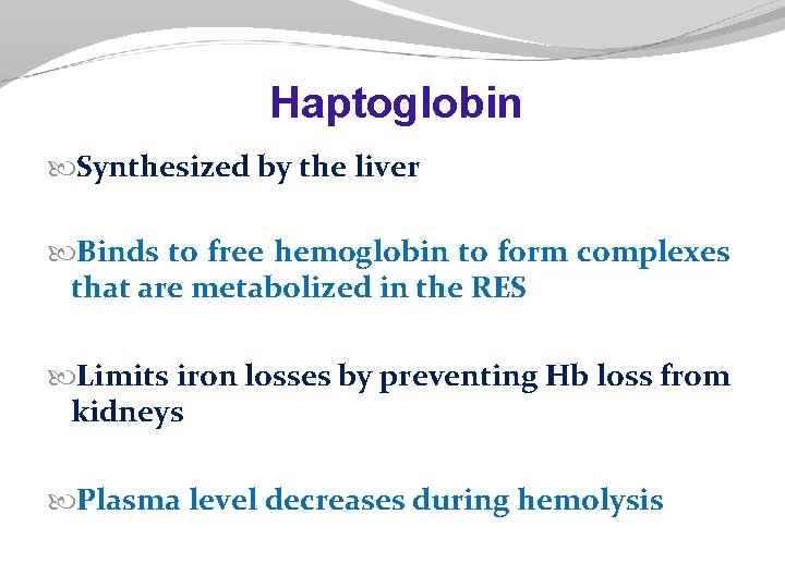 Haptoglobin Synthesized by the liver Binds to free hemoglobin to form complexes that are