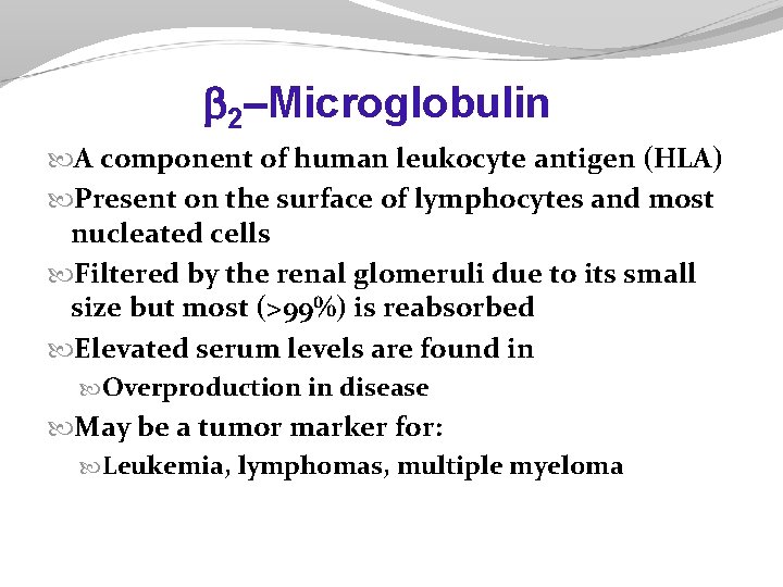  2–Microglobulin A component of human leukocyte antigen (HLA) Present on the surface of