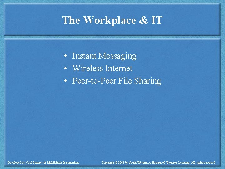 The Workplace & IT • Instant Messaging • Wireless Internet • Peer-to-Peer File Sharing