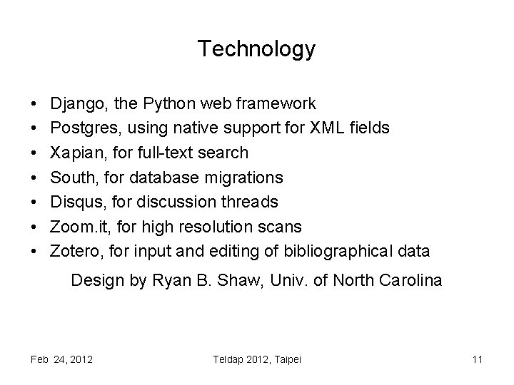 Technology • • Django, the Python web framework Postgres, using native support for XML