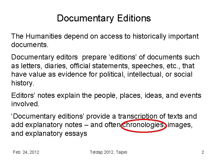 Documentary Editions The Humanities depend on access to historically important documents. Documentary editors prepare