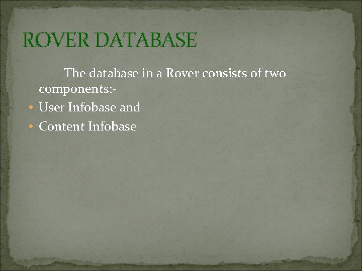 ROVER DATABASE The database in a Rover consists of two components: w User Infobase
