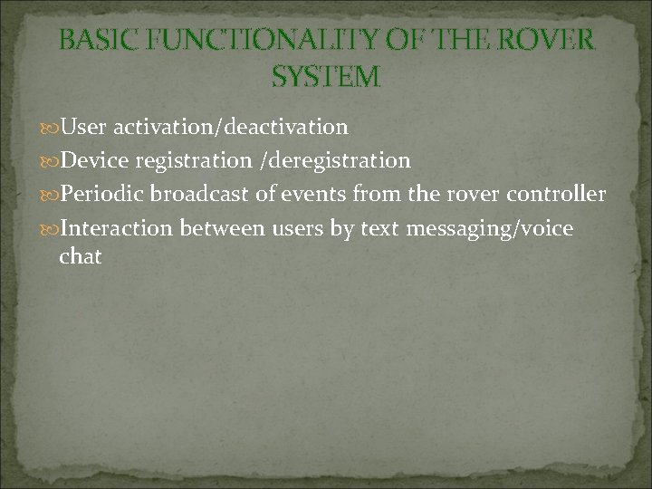 BASIC FUNCTIONALITY OF THE ROVER SYSTEM User activation/deactivation Device registration /deregistration Periodic broadcast of