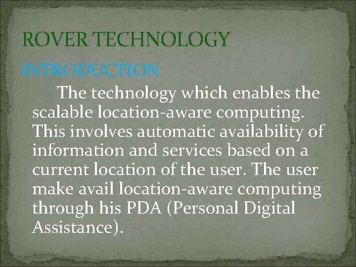 ROVER TECHNOLOGY INTRODUCTION The technology which enables the scalable location-aware computing. This involves automatic