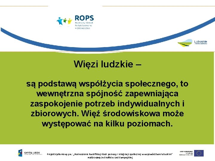 Więzi ludzkie – są podstawą współżycia społecznego, to wewnętrzna spójność zapewniająca zaspokojenie potrzeb indywidualnych