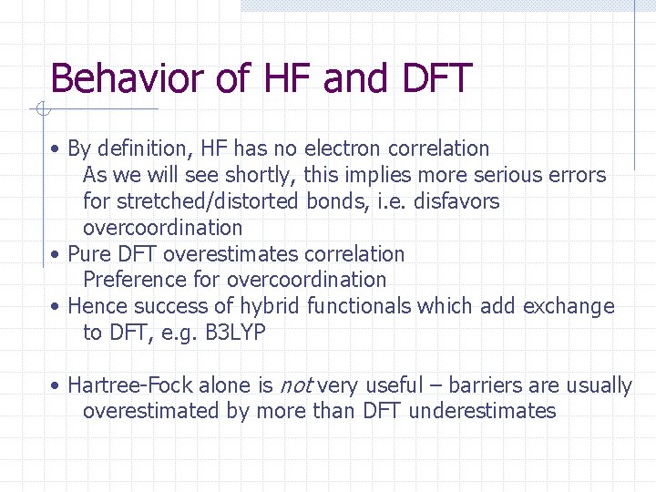 Behavior of HF and DFT • By definition, HF has no electron correlation As