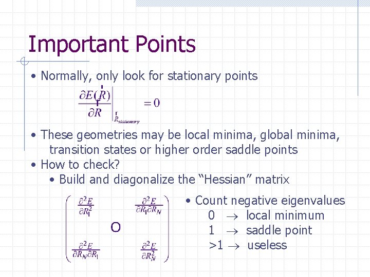 Important Points • Normally, only look for stationary points • These geometries may be