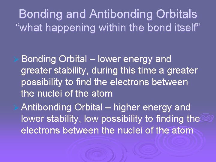 Bonding and Antibonding Orbitals “what happening within the bond itself” Ø Bonding Orbital –