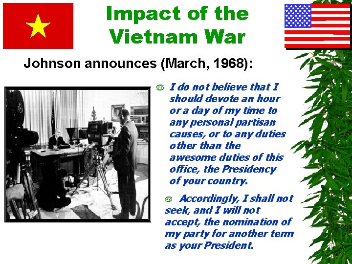 Impact of the Vietnam War Johnson announces (March, 1968): a I do not believe
