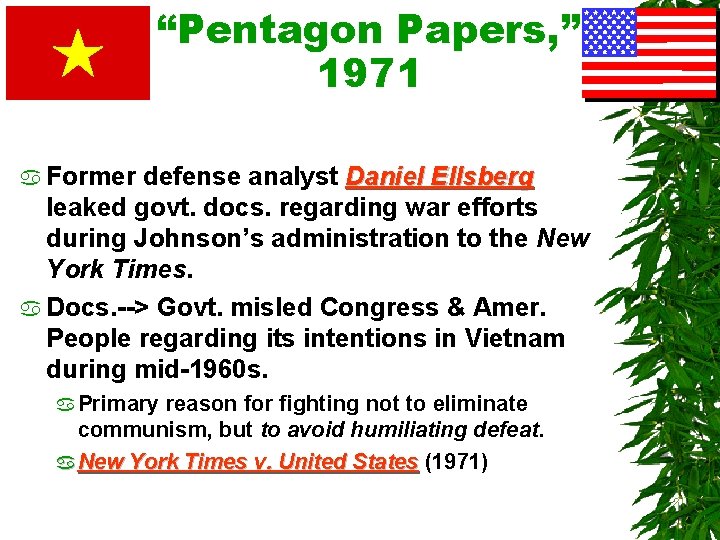 “Pentagon Papers, ” 1971 a Former defense analyst Daniel Ellsberg leaked govt. docs. regarding