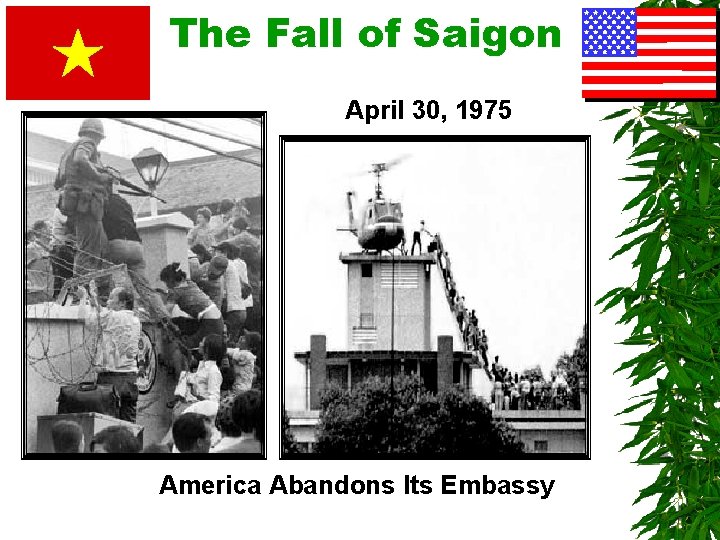 The Fall of Saigon April 30, 1975 America Abandons Its Embassy 