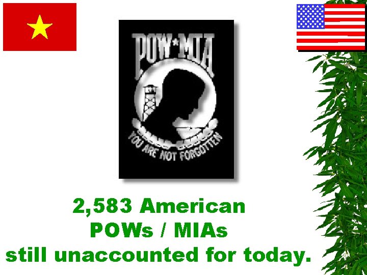 2, 583 American POWs / MIAs still unaccounted for today. 
