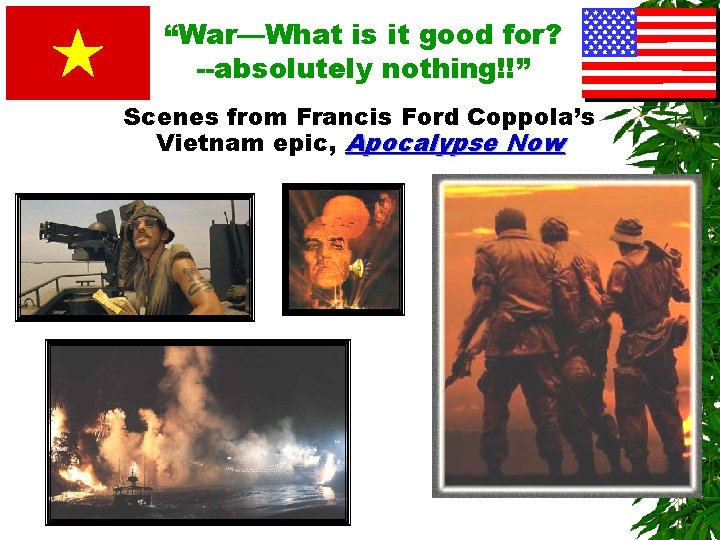 “War—What is it good for? --absolutely nothing!!” Scenes from Francis Ford Coppola’s Vietnam epic,