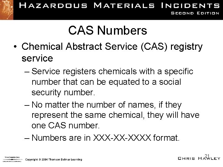 CAS Numbers • Chemical Abstract Service (CAS) registry service – Service registers chemicals with