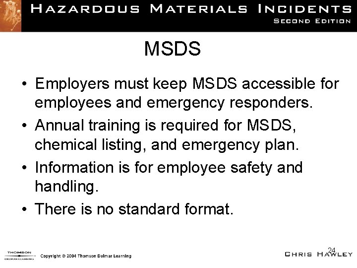 MSDS • Employers must keep MSDS accessible for employees and emergency responders. • Annual
