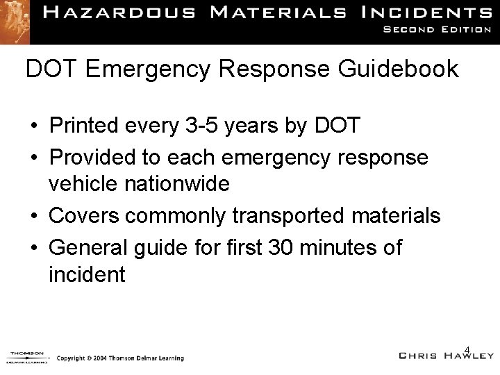 DOT Emergency Response Guidebook • Printed every 3 -5 years by DOT • Provided