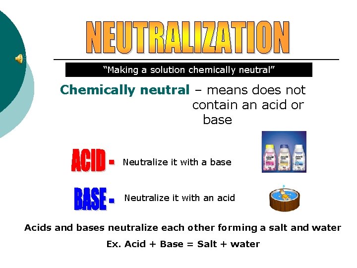 “Making a solution chemically neutral” Chemically neutral – means does not contain an acid