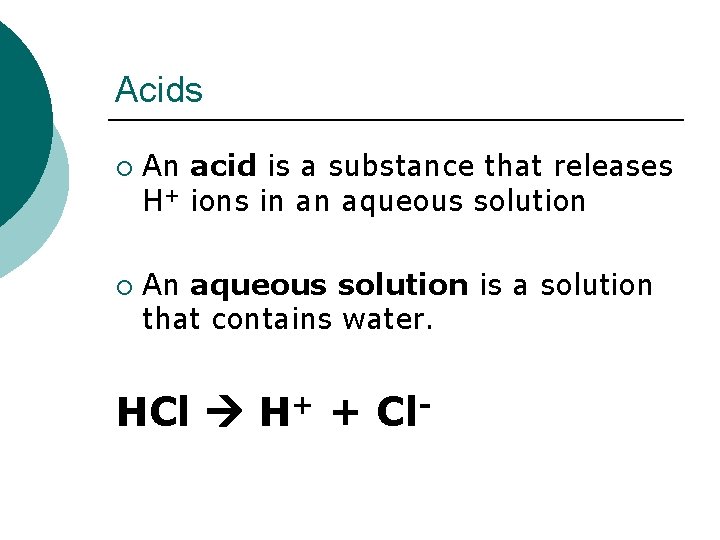 Acids ¡ ¡ An acid is a substance that releases H+ ions in an