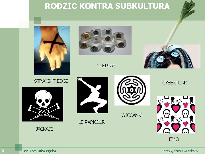 RODZIC KONTRA SUBKULTURA COSPLAY STRAIGHT EDGE CYBERPUNK WICCANKI LE PARKOUR JACKASS EMO 5 dr